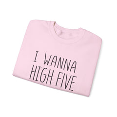 Sweatshirt — "I Wanna High Five Your Face" Funny Casual Crewneck