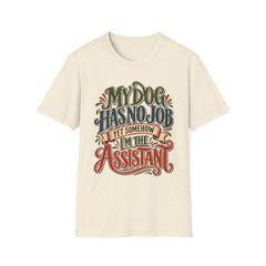 My Dog Has No Job Yet Somehow I Am the Assistant T-Shirt - Dog Lover