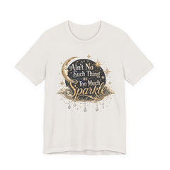 Sparkle Graphic Tee — "Ain't No Such Thing as Too Much Sparkle"