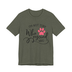 Who Rescued Who T-Shirt – "I'm Not Sure" Rescue Paw Tee for Dog & Cat Lovers