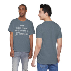 I wish more people were fluent in silence – funny – Silence Advocate Tee