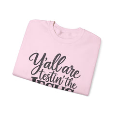 Christian Crewneck Sweatshirt — “Y’all Are Testin’ the Jesus in Me” Graphic - Southern Heritage