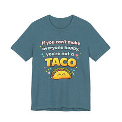 If You Can't Make Everyone Happy You're Not A Taco T-Shirt