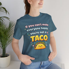 If You Can't Make Everyone Happy You're Not A Taco T-Shirt