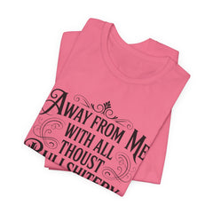 Away From Me With All Thou’st Bullshitery T‑Shirt