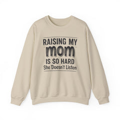 Crewneck Sweatshirt — "Raising My Mom Is So Hard, She Doesn't Listen" Funny Family Gift