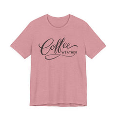 Coffee Weather T-Shirt — Script Graphic Casual Tee for Coffee Lovers