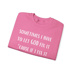 I Have To Let God Fix It- Crewneck Sweatshirt