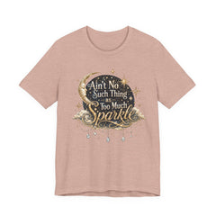 Sparkle Graphic Tee — "Ain't No Such Thing as Too Much Sparkle"