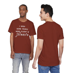 I wish more people were fluent in silence – funny – Silence Advocate Tee