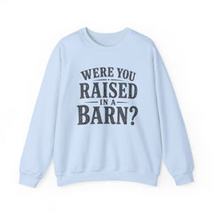 Were You Raised in a Barn? Crewneck Sweatshirt- Southern Heritage