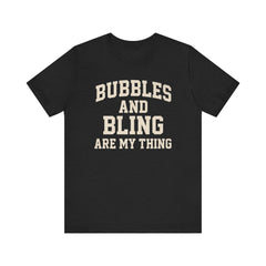 BUBBLES AND BLING ARE MY THING Tee, Fun Graphic T-Shirt, Unisex Comedy Shirt, Surprise Jewelry Reveals, Bella Canvas