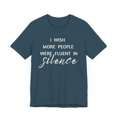 I wish more people were fluent in silence – funny – Silence Advocate Tee