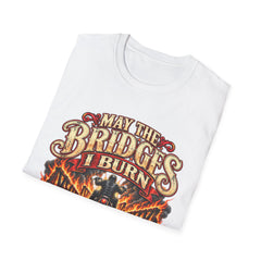 May the Bridges I Burn Light My Way Graphic T-Shirt- Funny