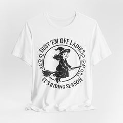 Dust 'Em Off Ladies Riding Season Tee - Unisex Jersey Short Sleeve T-Shirt, Halloween Shirt, Witchy Tee, Fall Apparel, Fun Gift