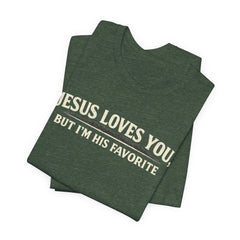 Jesus Loves You Tee — “But I’m His Favorite” Christian Graphic T-Shirt