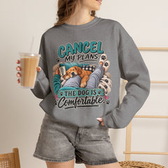 Dog Lover Sweatshirt — “Cancel My Plans, The Dog Is Comfortable” Cozy Crewneck