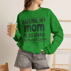 Crewneck Sweatshirt — "Raising My Mom Is So Hard, She Doesn't Listen" Funny Family Gift
