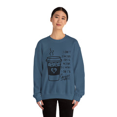 I Don’t Always Drink Water…Coffee Crewneck Sweatshirt