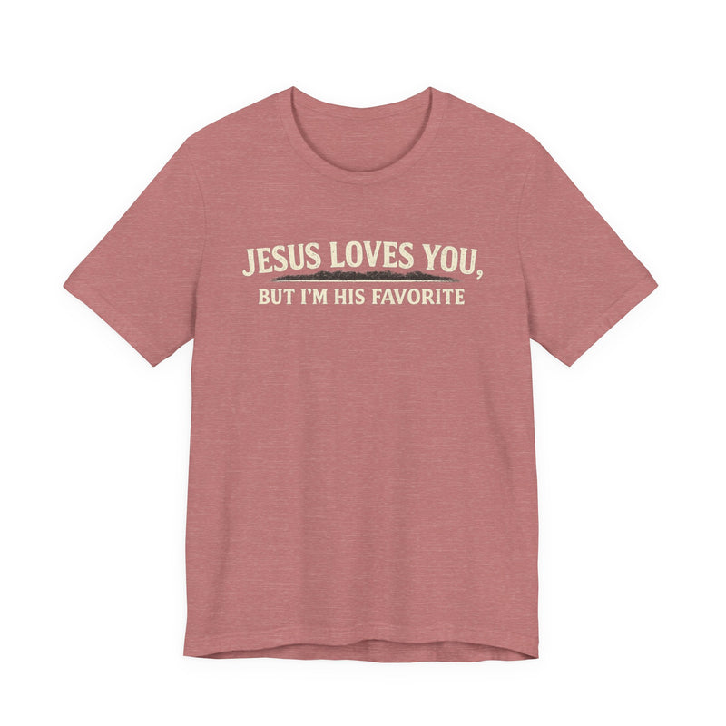Jesus Loves You Tee — “But I’m His Favorite” Christian Graphic T-Shirt