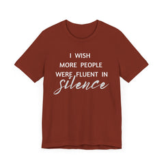 I wish more people were fluent in silence – funny – Silence Advocate Tee