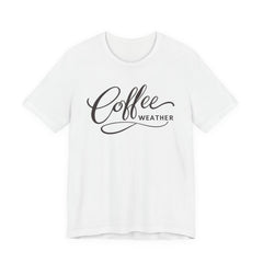 Coffee Weather T-Shirt — Script Graphic Casual Tee for Coffee Lovers