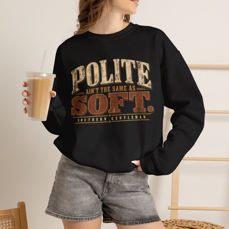 Polite Ain't the Same as Soft - Crewneck Sweatshirt- Southern Heritage