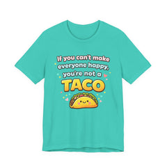 If You Can't Make Everyone Happy You're Not A Taco T-Shirt