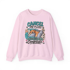 Dog Lover Sweatshirt — “Cancel My Plans, The Dog Is Comfortable” Cozy Crewneck