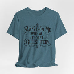 Away From Me With All Thou’st Bullshitery T‑Shirt