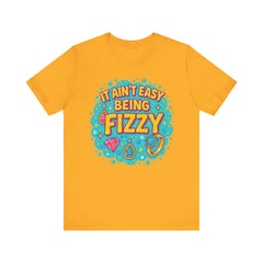 Fun Casual Tee - "It Ain't Easy Being Fizzy" Unisex Jersey Shirt, Jewelry Reveals, Fizzin
