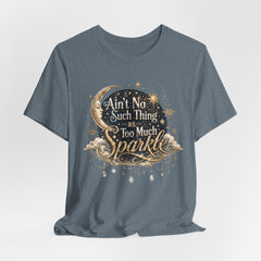 Sparkle Graphic Tee — "Ain't No Such Thing as Too Much Sparkle"