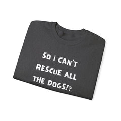 "So I Can't Rescue All The Dogs? Rude, but OK" Unisex Heavy Blend™ Crewneck Sweatshirt