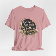 Sparkle Graphic Tee — "Ain't No Such Thing as Too Much Sparkle"