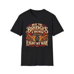 May the Bridges I Burn Light My Way Graphic T-Shirt- Funny
