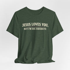 Jesus Loves You Tee — “But I’m His Favorite” Christian Graphic T-Shirt