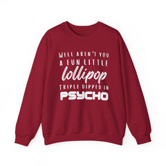 Funny Crewneck Sweatshirt - Humor Sarcasm Lollipop Triple Dipped in Psycho