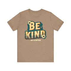 Be Kind of a Bitch Unisex Tee - Positive Vibe T-Shirt for Everyday Wear, Inspirational Gift, Eco-Friendly Style, Casual Wear, Funny