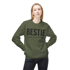 Bestie Sweatshirt — "I'd Help You Bury a Body" Funny Friendship Crewneck