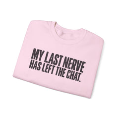 "My Last Nerve Has Left the Chat" Funny Slogan Crewneck Seeatshirt