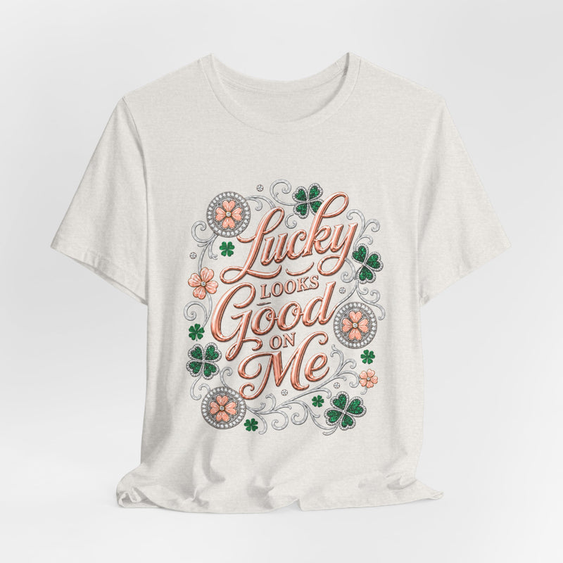 Lucky Looks Good On Me T‑Shirt — St. Patrick’s Day Clover Graphic Tee