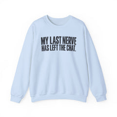"My Last Nerve Has Left the Chat" Funny Slogan Crewneck Seeatshirt