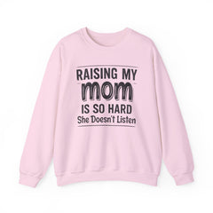 Crewneck Sweatshirt — "Raising My Mom Is So Hard, She Doesn't Listen" Funny Family Gift