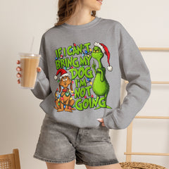 If I Can’t Bring My Dog I’m Not Going - Dr. Seuss Grinch Christmas Sweatshirt