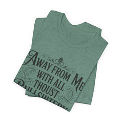 Away From Me With All Thou’st Bullshitery T‑Shirt