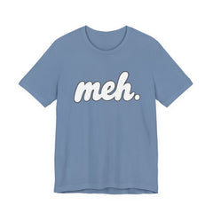 Meh T-Shirt – Casual Graphic Tee with 'meh.' Script