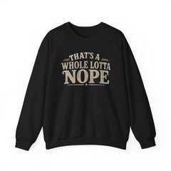 “That’s A Whole Lotta Nope” Crewneck Sweatshirt- Southern Heritage