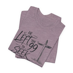 He Left the 99 to Seek the One T-Shirt — Christian Faith Cross Tee- Easter