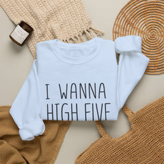 Sweatshirt — "I Wanna High Five Your Face" Funny Casual Crewneck