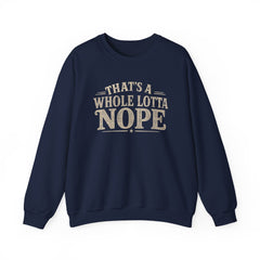 “That’s A Whole Lotta Nope” Crewneck Sweatshirt- Southern Heritage